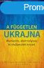 A fggetlen Ukrajna - Tth Mihly; Fedinec Csilla; Halsz Iv