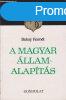 A magyar llamalapts (Magyar Histria) - Bakay Kornl