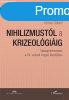 NIHILIZMUSTL A KRIZEOLGIIG ? VLSGRTELMEZSEK A XX. SZ