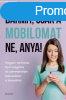 BRMIT, CSAK A MOBILOMAT NE, ANYA! 