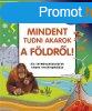 MINDENT TUDNI AKAROK A FLDRL!