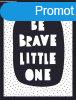 Falikp, 30x40 cm, be brave little one felirattal - PAROLES2