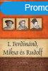 I. Ferdinnd, Miksa s Rudolf - Magyar kirlyok s uralkodk