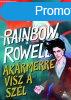 Rainbow Rowell - Akrmerre visz a szl