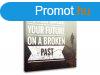 Motivcis vszonkpek Never base your future_002