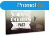 Motivcis vszonkpek Never base your future_001