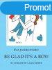 Be Glad It&#039;s a Boy!