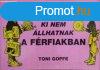 Amit a nk ki nem llhatnak a frfiakban - Toni Goffe