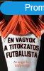 n vagyok a titokzatos futballista - Az angol foci leleplez